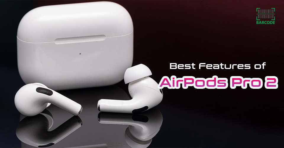Best Features of AirPods Pro 2 to Get the Most Out of Apple Earbuds