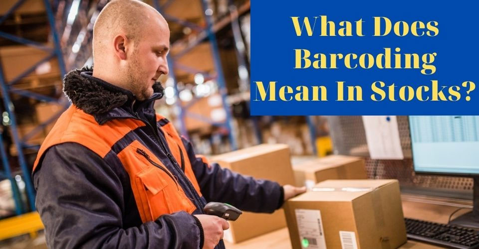 What does barcoding mean in stocks? A guide on stock barcode