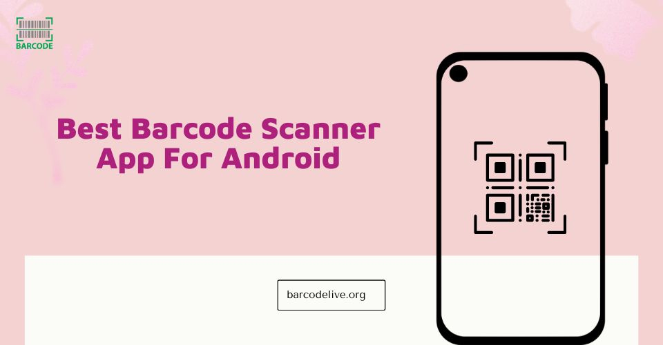 5 Best Barcode Scanner App for Android: 2023's Pick & Reviews