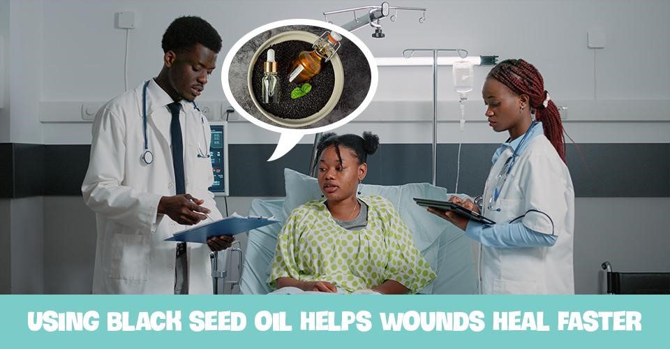 Using black seed oil helps wounds heal faster