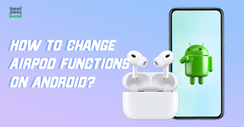 How to change AirPod functions on Android?
