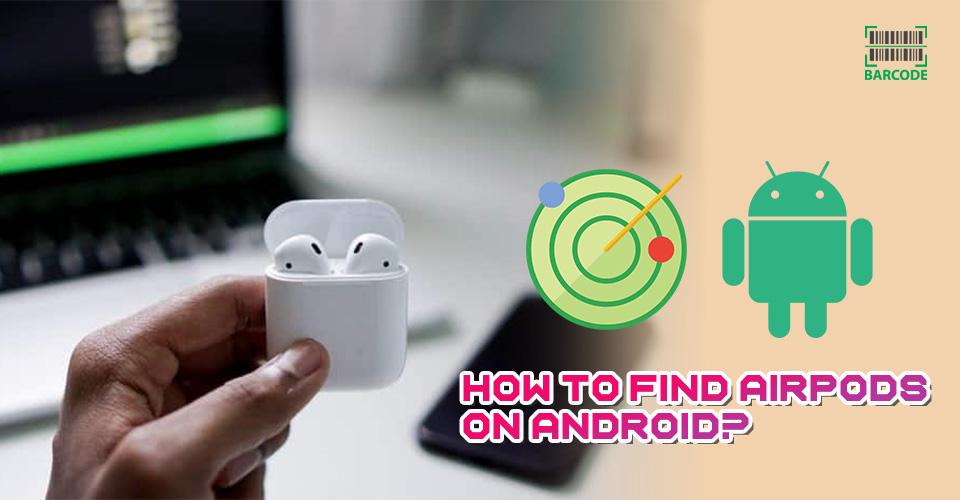 How to find my AirPods on Android?