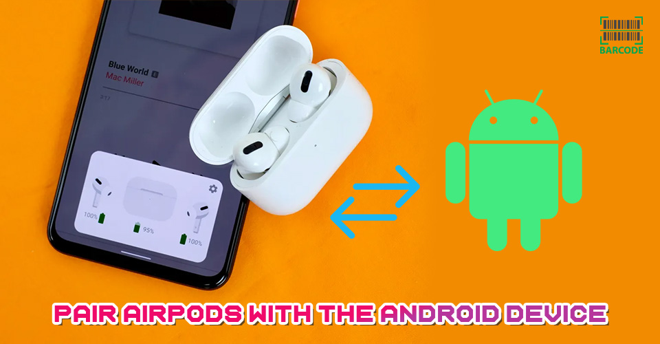 You must connect AirPods with your Android device