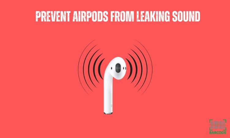 How to stop AirPods from leaking sound?