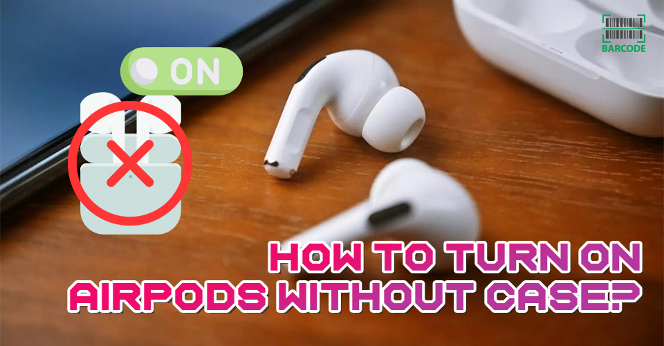 How to Turn on AirPods Without Case? [iOS, Android, Windows]