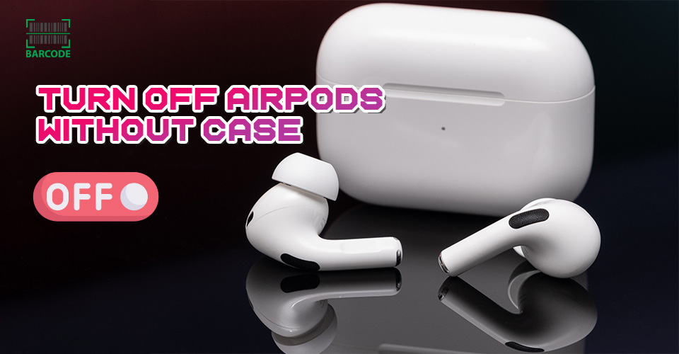 How to turn AirPods off without case?