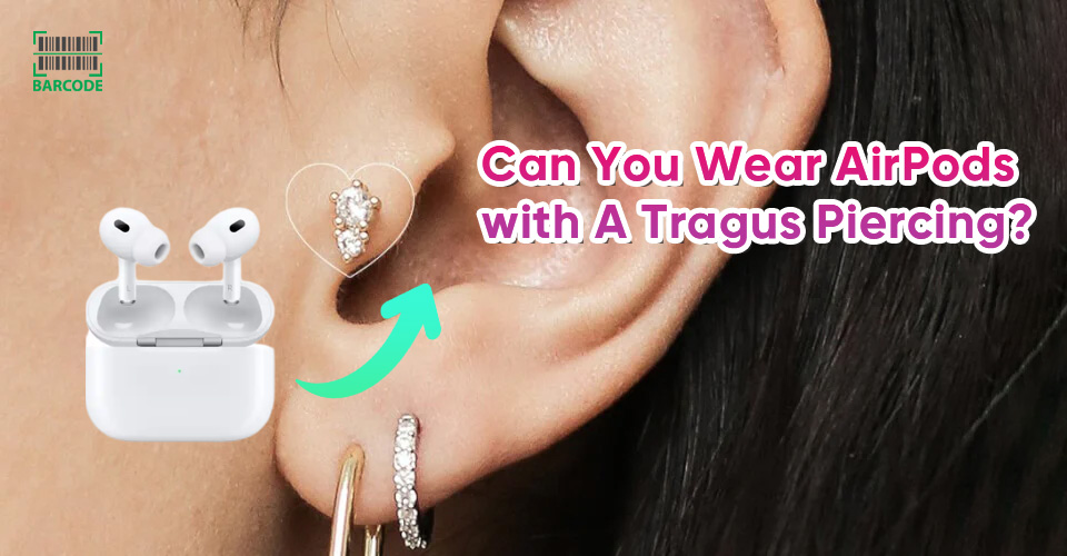 Can You Wear AirPods with A Tragus Piercing? 9 Tips Using AirPods