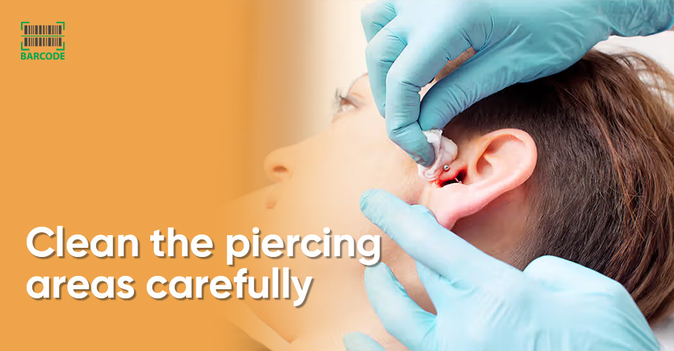 Make sure to carefully clean the piercing areas