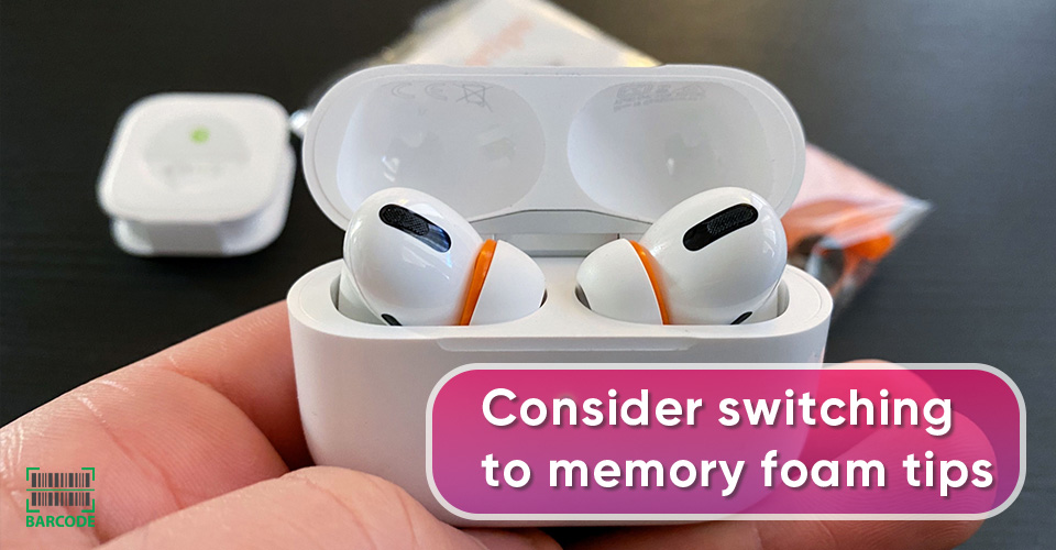Use memory foam tips