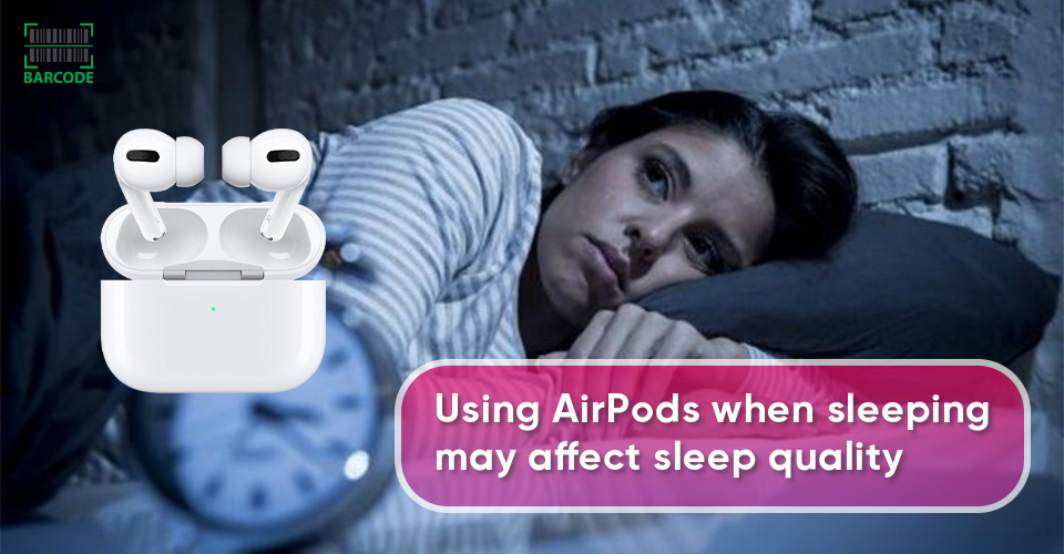 The quality of your sleep could be impacted by using AirPods