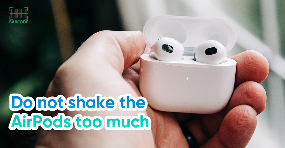 Avoid shaking your AirPods haphazardly