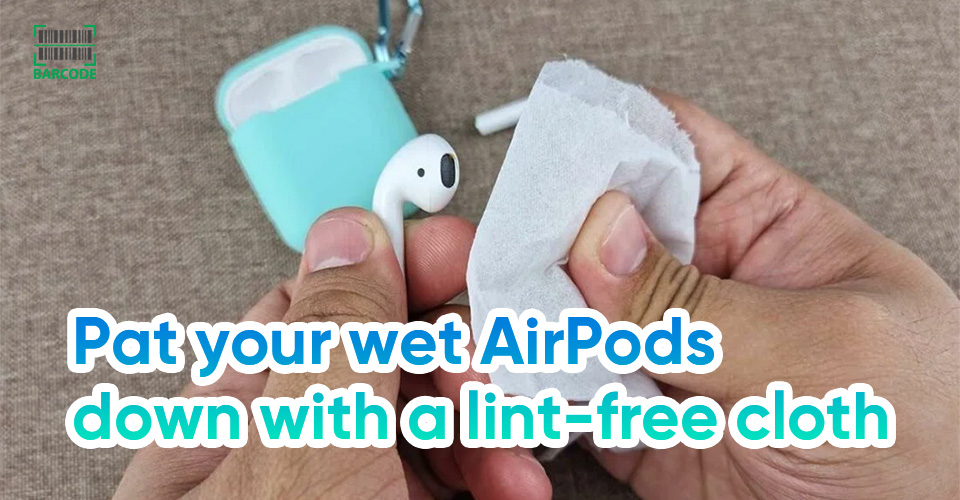 Wipe your wet AirPods with a lint-free cloth