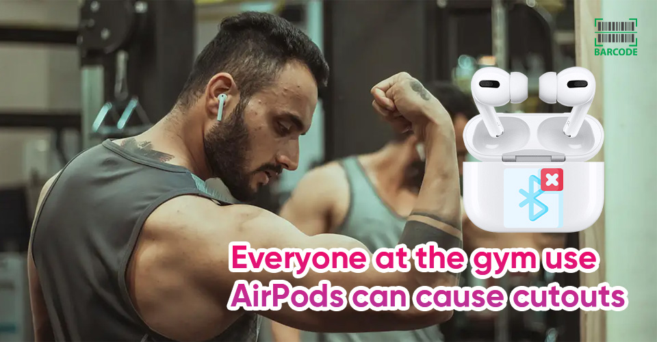 Everyone at the gym use AirPods can cause cutouts
