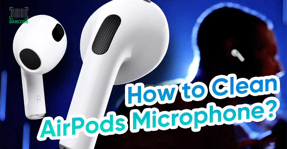 How to Clean AirPods Microphone? 5 Ways to Improve Better Audio Quality