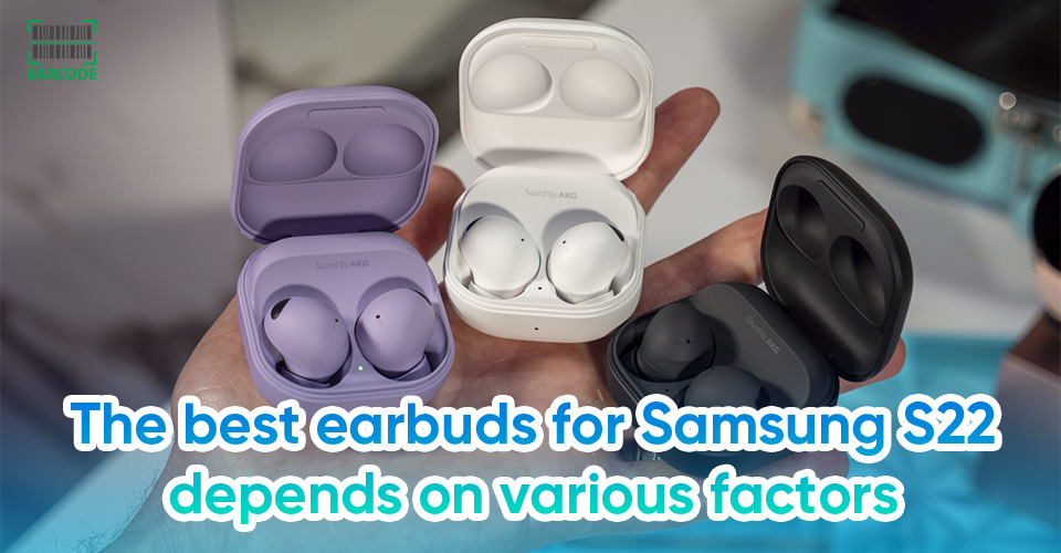 Factors to consider when buying the earbuds for Samsung Galaxy S22 