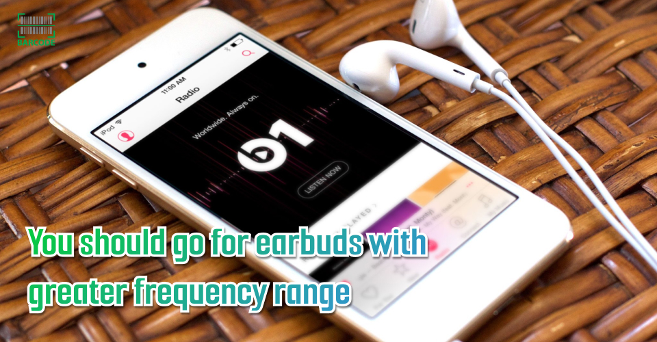 Pay attention to the earbuds’ frequency range