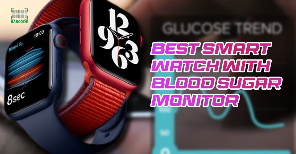 Best Smart Watch with Blood Sugar Monitor to Check Glucose Levels from Your Wrist