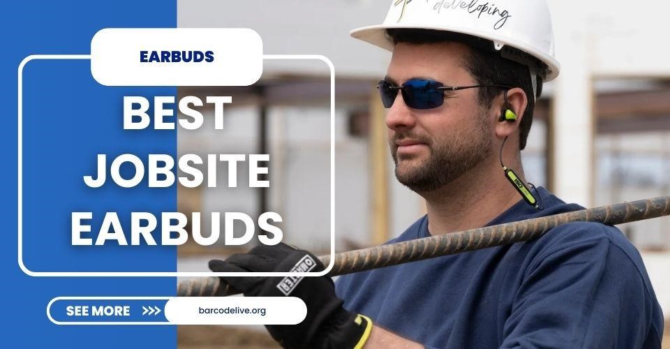 6 Best Jobsite Earbuds For Noisy and Rough Working Environment
