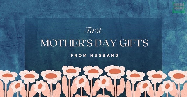 First Mother's Day gifts from husband