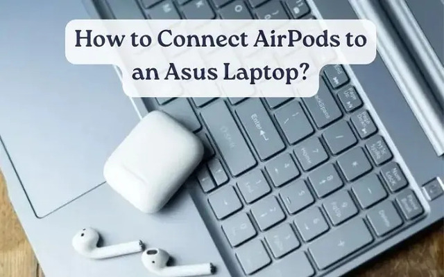 How to pair AirPods to Asus laptop?
