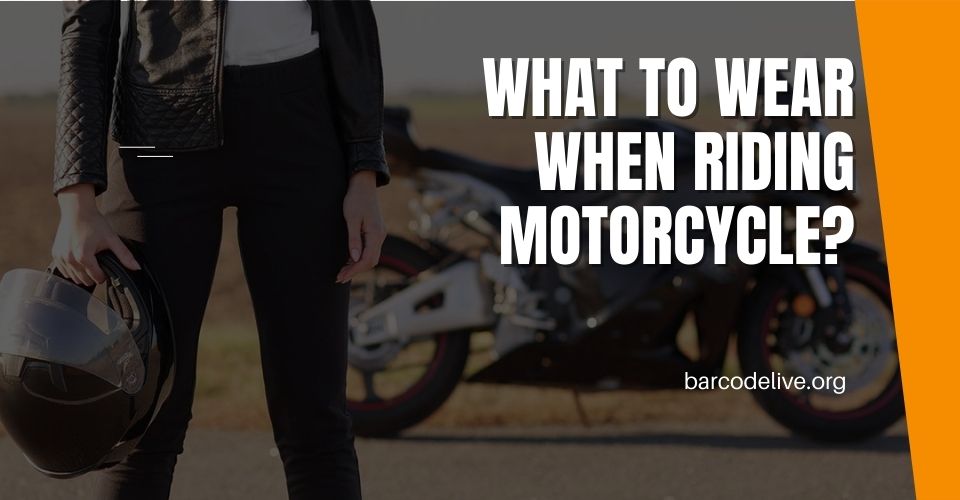 How to dress for riding a motorcycle?