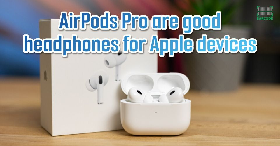 Use AirPods Pro if you are a fan of Apple